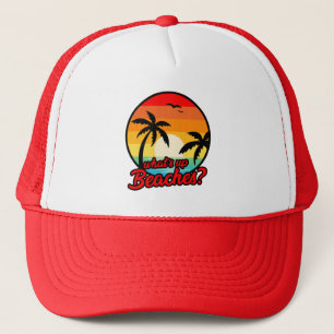 Whats up beaches , funny cool beach trucker hat