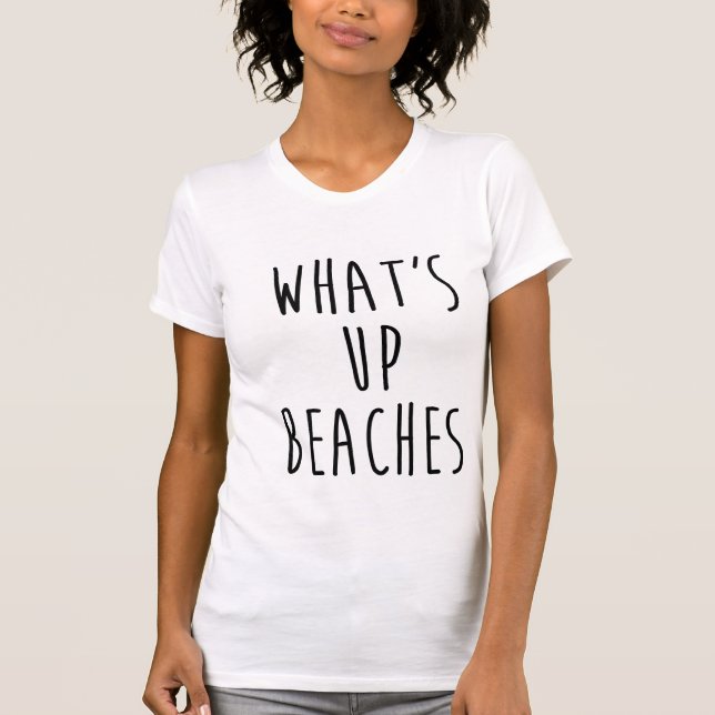 What's Up Beaches Shirt (Front)