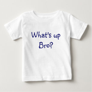 What's up Bro? Baby T-Shirt