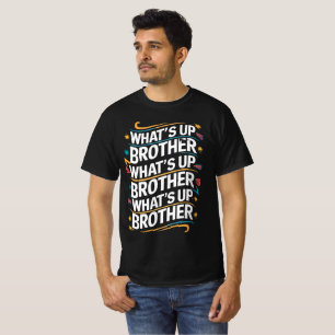what's up brother (D) T-Shirt
