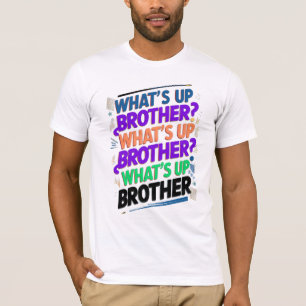 what's up brother (E) T-Shirt