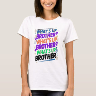 what's up brother (E) T-Shirt