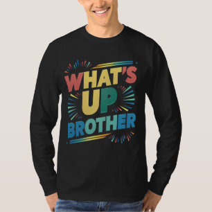 what's up brother funny saying (D) T-Shirt