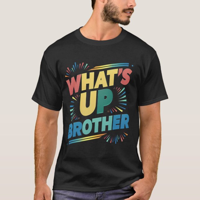 what's up brother funny saying (D) T-Shirt (Front)