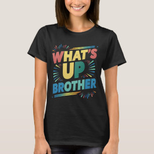 what's up brother funny saying (D) T-Shirt