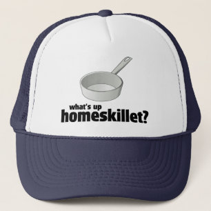 What's Up Homeskillet? !     Trucker Hat
