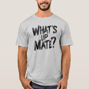 What's Up Mate T-Shirt