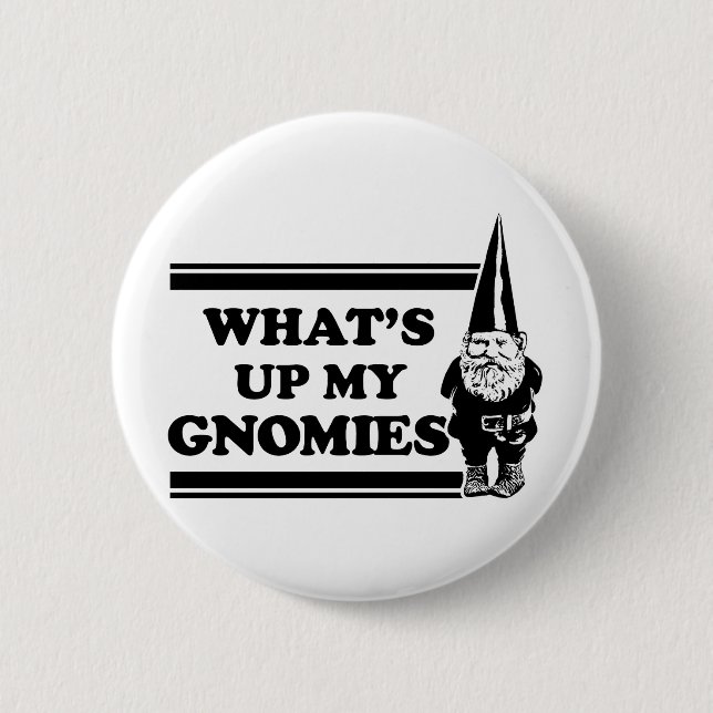What's Up My Gnomies 2 Inch Round Button (Front)