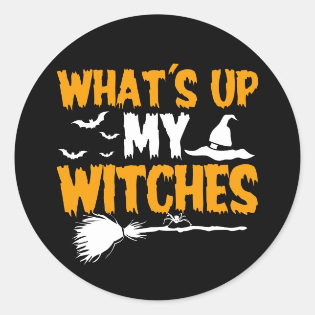 What's Up My Witches | Halloween Classic Round Sticker (Front)