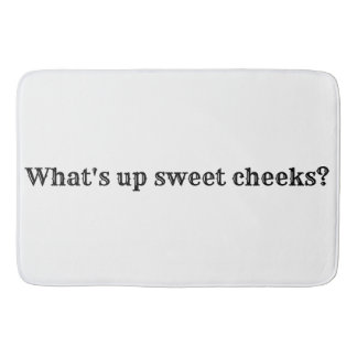What's up sweet cheeks? bath mat