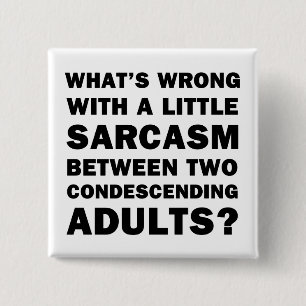 What's Wrong with a Little Sarcasm 2 Inch Square Button
