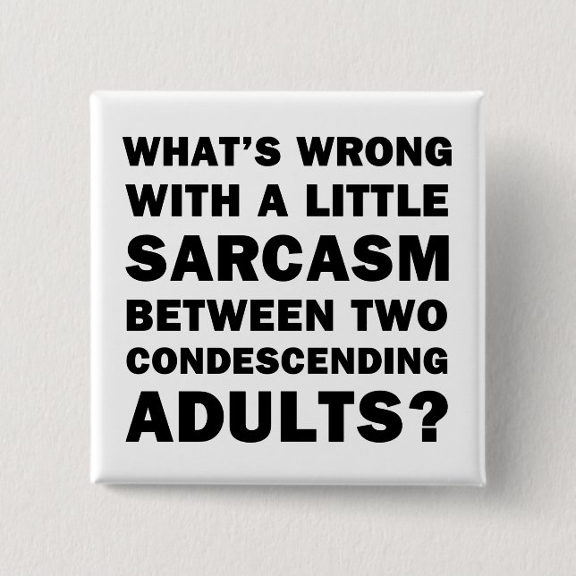 What's Wrong with a Little Sarcasm 2 Inch Square Button (Front)