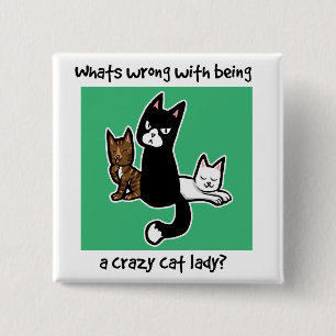Whats wrong with being a crazy cat lady 2 inch square button
