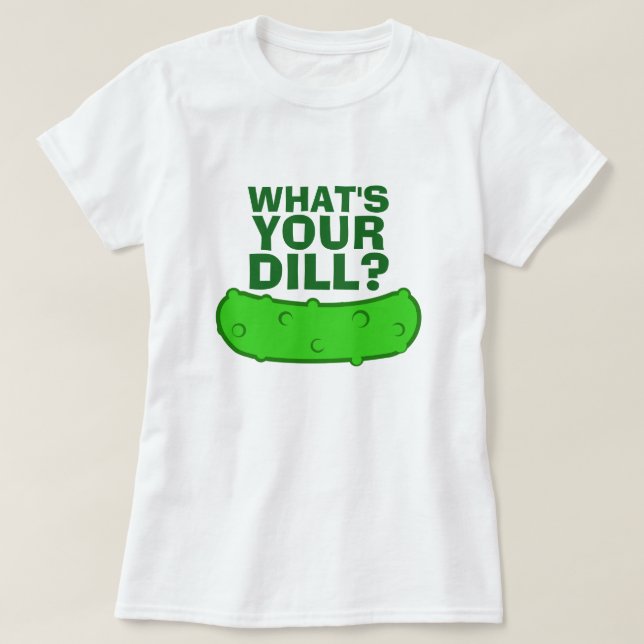 What's Your Dill T-Shirt (Design Front)