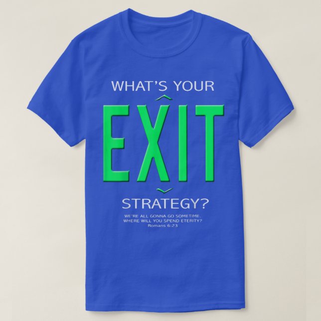 What's Your Exit Strategy Life Quote, Motivation C T-Shirt (Design Front)