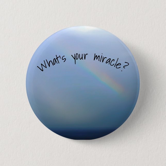 What's Your Miracle? 2 Inch Round Button (Front)