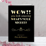 What's Your Secret Funny Vintage Typographic Gold<br><div class="desc">Funny, vintage typographic Birthday Card in luxury gold foil on black. This typographic design features an art deco scroll divider and is lettered with "Wow!! you look amazing what's your secret? .. please say it's Pizza & Prosecco". Pizza & Prosecco is editable .. maybe you'd prefer Brownies & Beer for...</div>