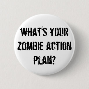 what's your zombie action plan? 2 inch round button