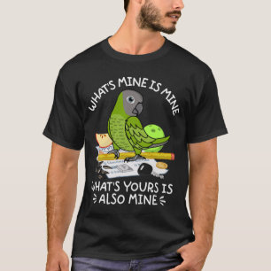 What's Yours Is Mine Parrot I Dusky headed Conure T-Shirt