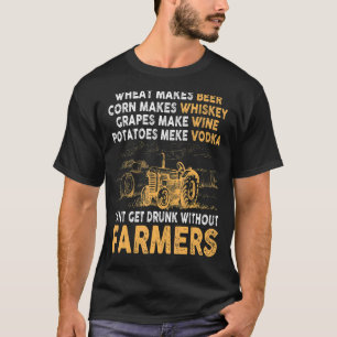Wheat Makes Beer Corn Makes Whiskey No Farmer No D T-Shirt