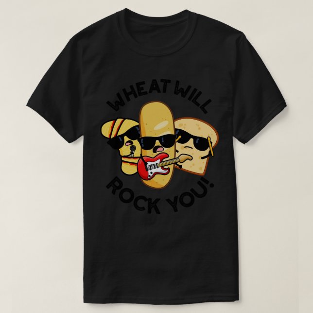 Wheat Will Rock You Funny Food Puns 1 T-Shirt (Design Front)