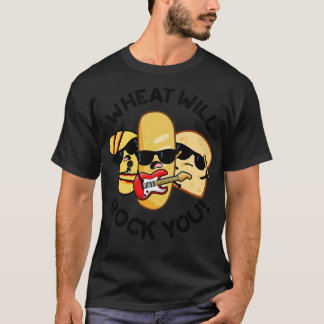 Wheat Will Rock You Funny Food Puns 1 T-Shirt