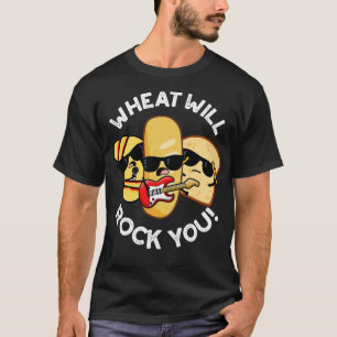 Wheat Will Rock You Funny Food Puns T-Shirt