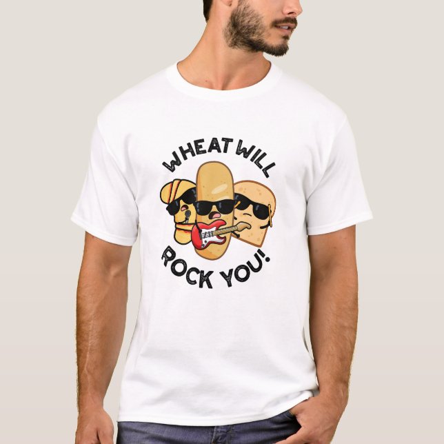 Wheat Will Rock You Funny Food Puns  T-Shirt (Front)