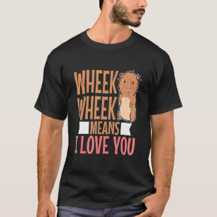 Wheek wheek means i love you 3 T-Shirt