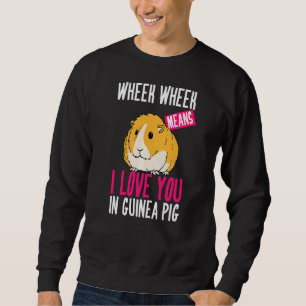 Wheek Wheek Means I Love You In Guinea Pig Pet Sweatshirt