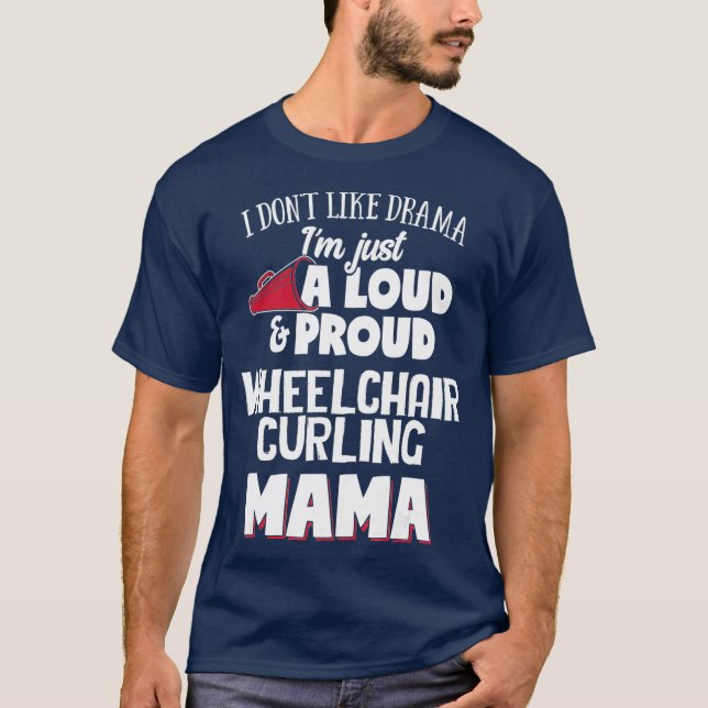 Wheelchair Curling Mom Design  Loud and Proud T-Shirt (Front)