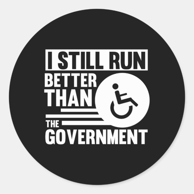 Wheelchair I Still Run Better Than The Governt Classic Round Sticker (Front)