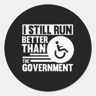 Wheelchair I Still Run Better Than The Governt Classic Round Sticker