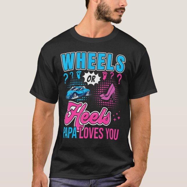 Wheels or Heels Papa Loves You New Baby Gender Rev T-Shirt (Front)