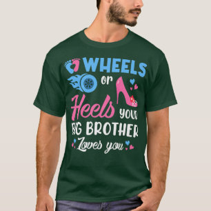 Wheels Or Heels Your Big Brother Loves You Gender T-Shirt