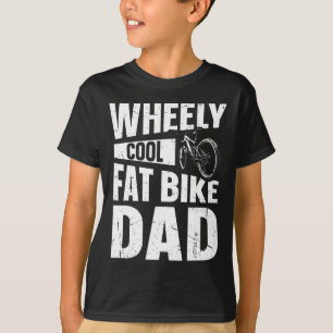 Wheely Cool Fat Bike Dad Pun For A Fat Bike Dad  T-Shirt