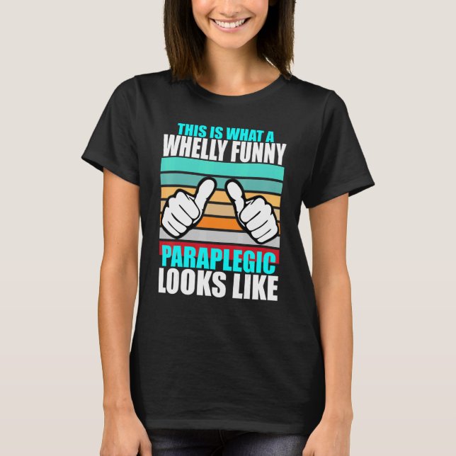 Wheely  Paraplegic For Disability Wheelchair T-Shirt (Front)