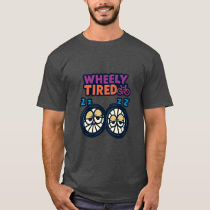 Wheely Tired –Funny Cycling Bold Bikers & Cyclists T-Shirt