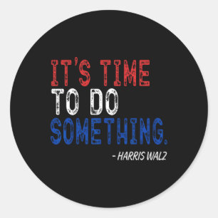 Wheimer Its Time To Do Something Classic Round Sticker