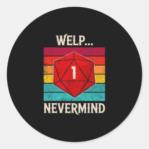 Whelp Nevermind D20 Dice Board Gamer Men Women 1 Classic Round Sticker