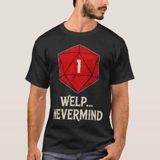Whelp Nevermind D20 Dice Board Gamer Men Women T-Shirt