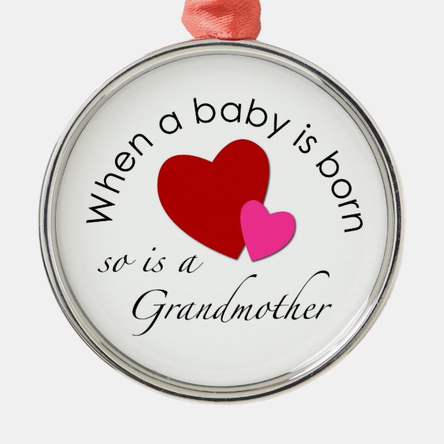When a baby is born, so is a Grandmother Metal Ornament (Front)