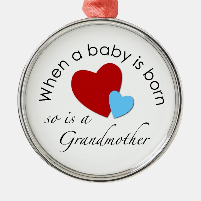 When a baby is born, so is a Grandmother Metal Ornament (Front)