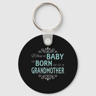When A Baby Is Born So Is A Grandmother New Grandm Keychain