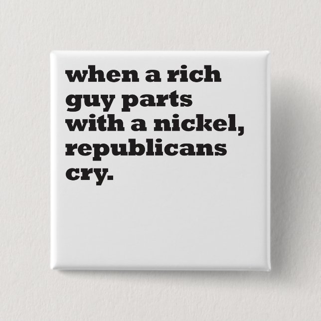 when a rich guy parts with a nickel 2 inch square button (Front)