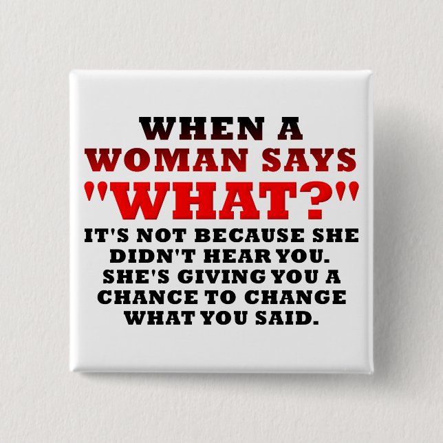 When A Woman Says What Second Chance Funny 2 Inch Square Button (Front)