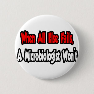 When All Else Fails, A Microbiologist Won't 2 Inch Round Button