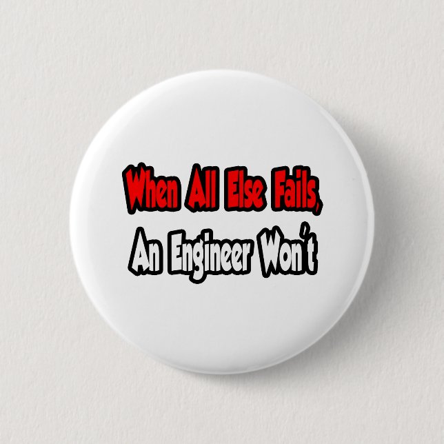 When All Else Fails, An Engineer Won't 2 Inch Round Button (Front)