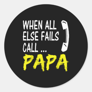 When All Else Fails Call Papa Funny Quote  Classic Round Sticker