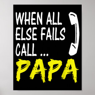 When All Else Fails Call Papa Funny Quote  Poster